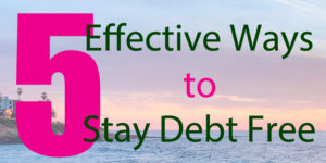 5 Effective Ways to Stay Debt Free